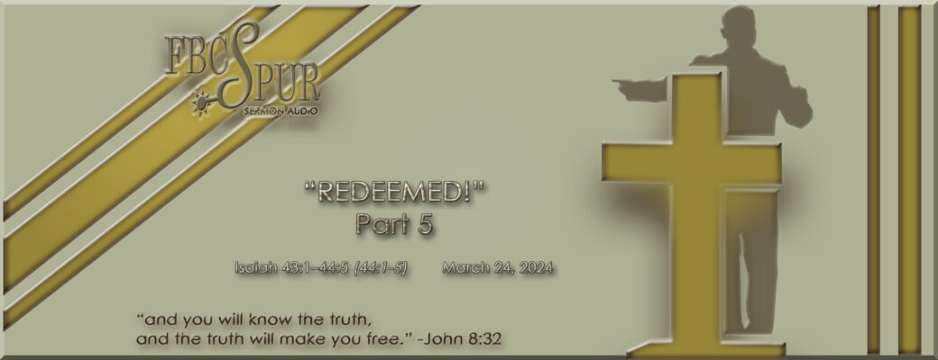 REDEEMED! – part 5 (Isaiah 43:1-44:5 (44:1-5))