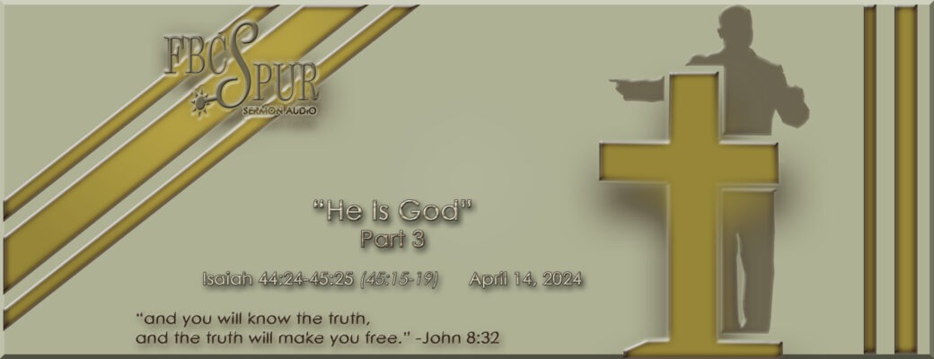He Is God! – Part 3 (Isaiah 44:24 – 45:25 (45:15-19))
